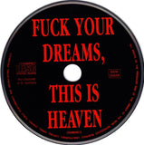 Fuck Your Dreams, This Is Heaven