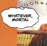 Whatever, Mortal