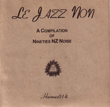 Le Jazz Non (A Compilation Of Nineties NZ Noise)