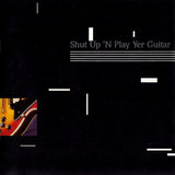Shut Up 'n Play Yer Guitar