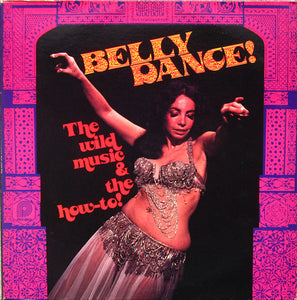 Belly Dance! (The Wild Music & The How-To!)