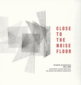 Close To The Noise Floor (Formative UK Electronica 1975-1983)