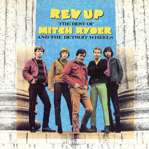 Rev Up: The Best Of Mitch Ryder And The Detroit Wheels