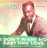 I Don't Want No Part Time Love - The Early Years Of The Wicked Pickett