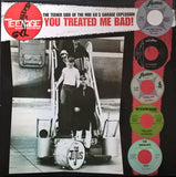 You Treated Me Bad! (The Teener Side Of The Mid 60's Garage Explosion)