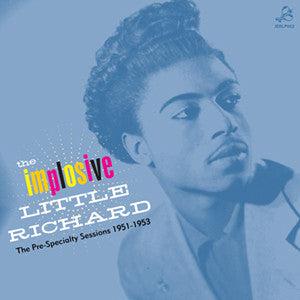 The Implosive Little Richard. The Pre-Specialty Sessions 1951-1953